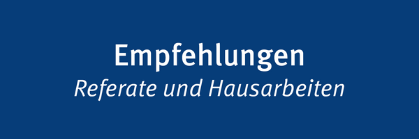 Empfehlungen (Referate und Hausarbeiten)